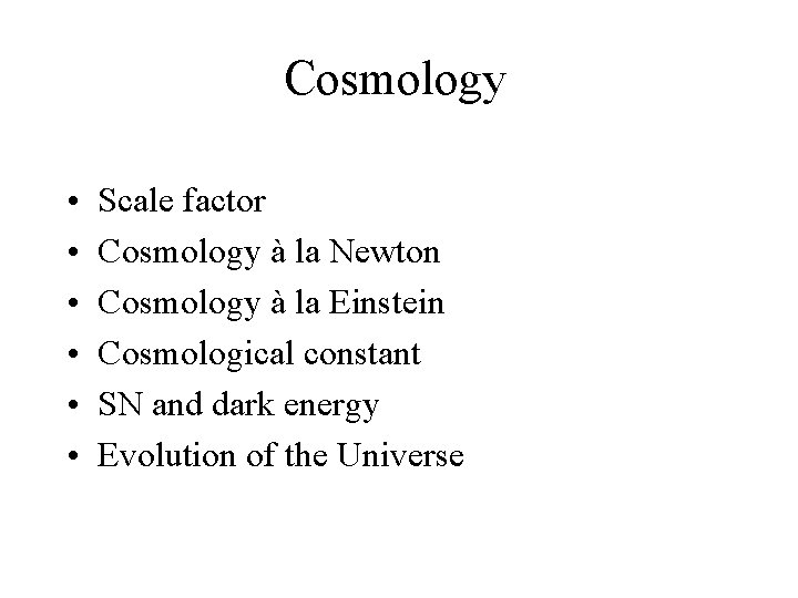 Cosmology • • • Scale factor Cosmology à la Newton Cosmology à la Einstein