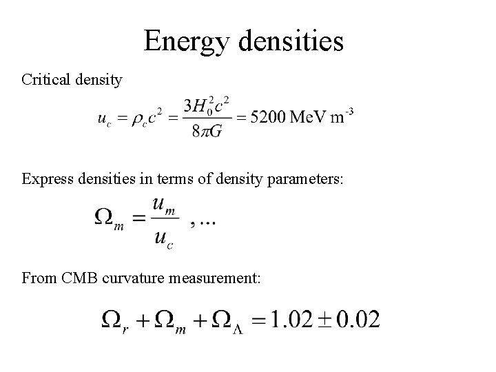 Energy densities Critical density Express densities in terms of density parameters: From CMB curvature