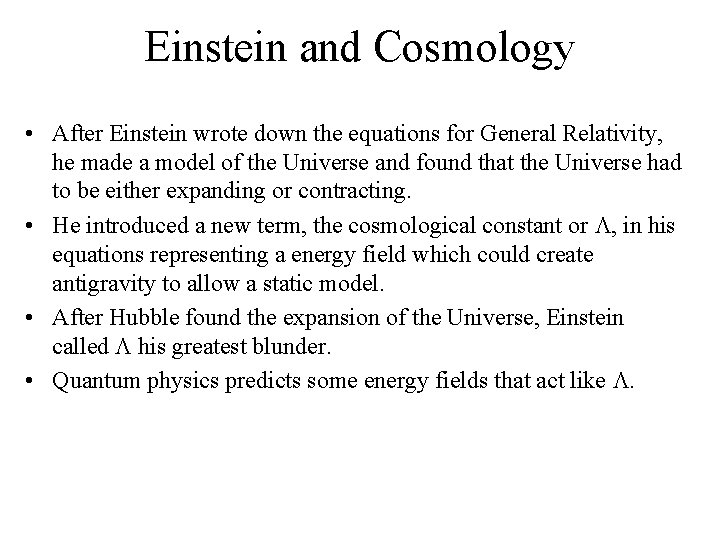 Einstein and Cosmology • After Einstein wrote down the equations for General Relativity, he