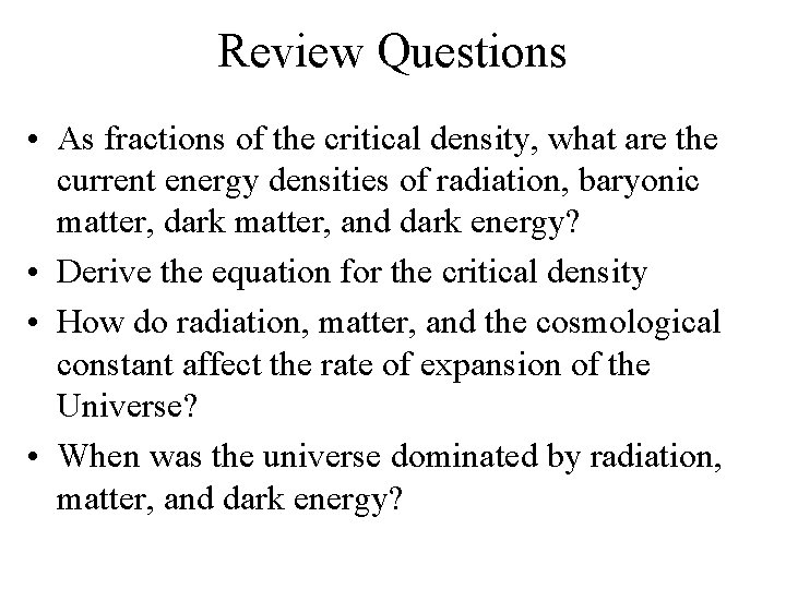 Review Questions • As fractions of the critical density, what are the current energy