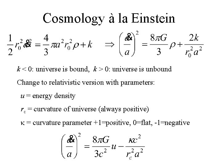 Cosmology à la Einstein k < 0: universe is bound, k > 0: universe