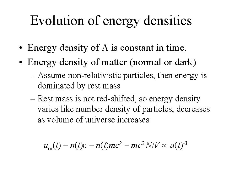 Evolution of energy densities • Energy density of is constant in time. • Energy