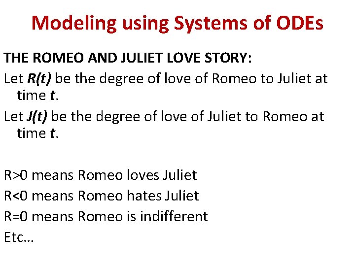 Modeling using Systems of ODEs THE ROMEO AND JULIET LOVE STORY: Let R(t) be