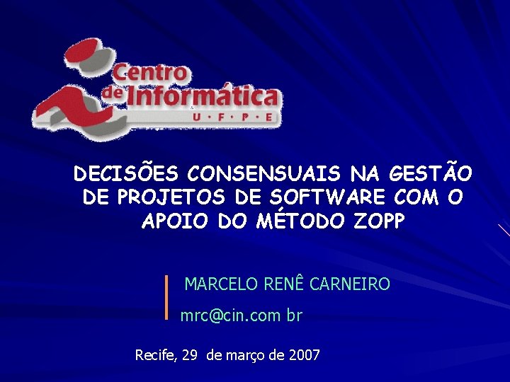DECISÕES CONSENSUAIS NA GESTÃO DE PROJETOS DE SOFTWARE COM O APOIO DO MÉTODO ZOPP DECISÕES CONSENSUAIS NA GESTÃO DE PROJETOS DE SOFTWARE COM O APOIO DO MÉTODO ZOPP