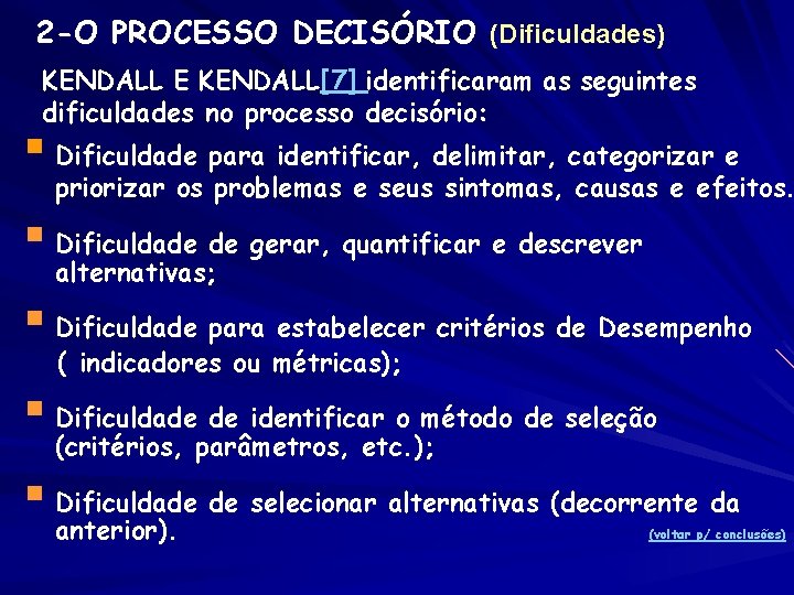 2 -O PROCESSO DECISÓRIO (Dificuldades) KENDALL E KENDALL[7] identificaram as seguintes dificuldades no processo