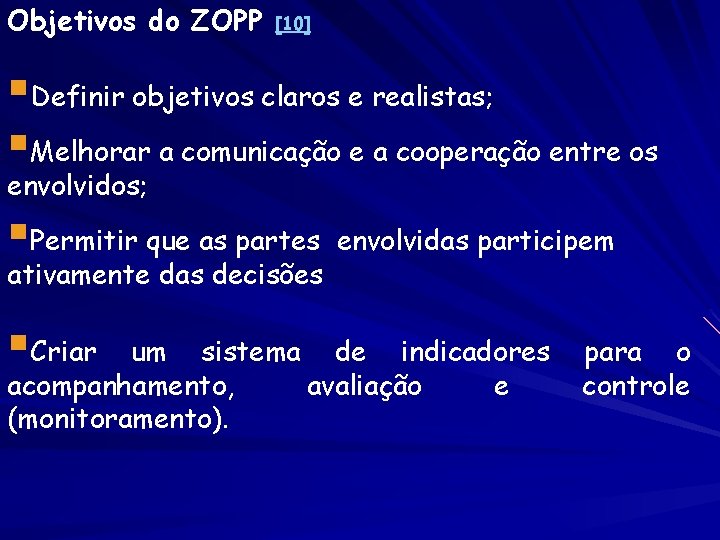 Objetivos do ZOPP [10] §Definir objetivos claros e realistas; §Melhorar a comunicação e a