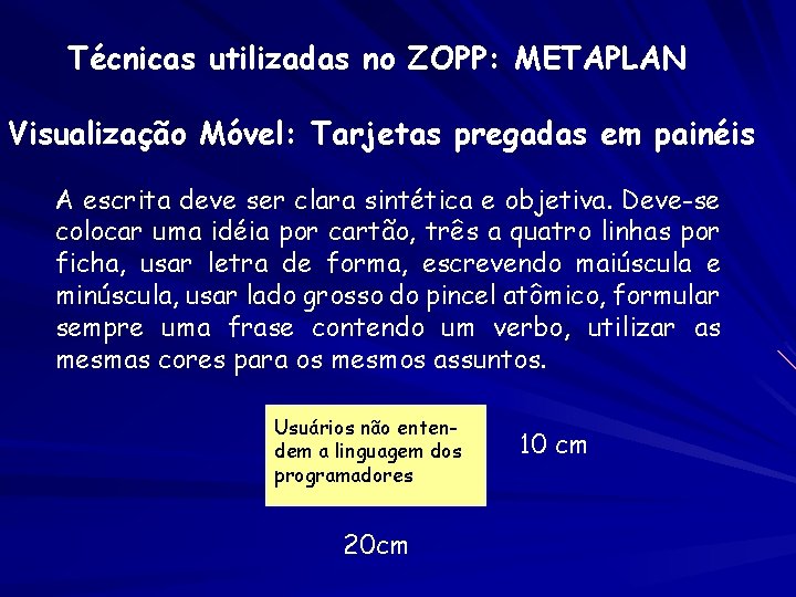 Técnicas utilizadas no ZOPP: METAPLAN Visualização Móvel: Tarjetas pregadas em painéis A escrita deve Técnicas utilizadas no ZOPP: METAPLAN Visualização Móvel: Tarjetas pregadas em painéis A escrita deve