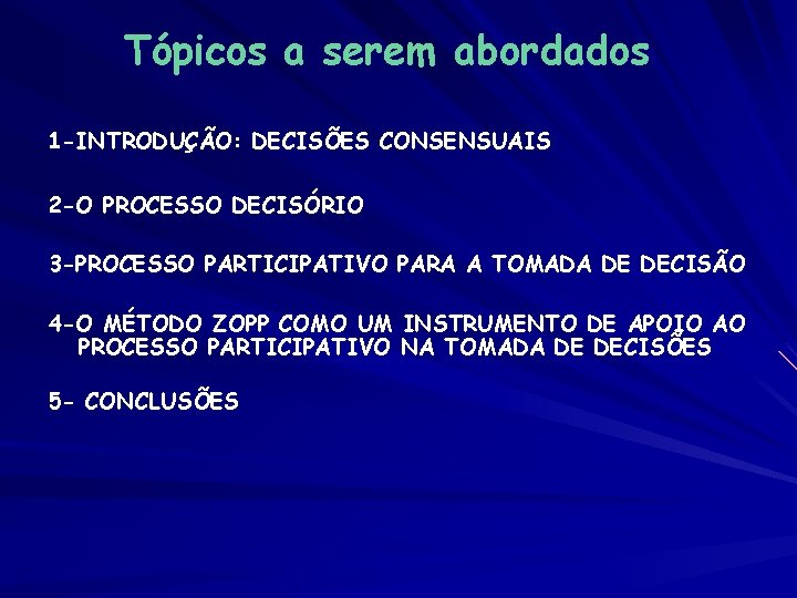 Tópicos a serem abordados 1 -INTRODUÇÃO: DECISÕES CONSENSUAIS 2 -O PROCESSO DECISÓRIO 3 -PROCESSO Tópicos a serem abordados 1 -INTRODUÇÃO: DECISÕES CONSENSUAIS 2 -O PROCESSO DECISÓRIO 3 -PROCESSO