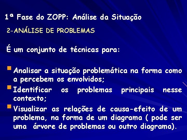 1ª Fase do ZOPP: Análise da Situação 2 -ANÁLISE DE PROBLEMAS É um conjunto 1ª Fase do ZOPP: Análise da Situação 2 -ANÁLISE DE PROBLEMAS É um conjunto