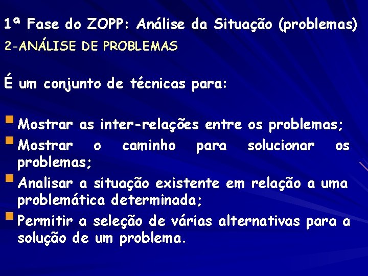 1ª Fase do ZOPP: Análise da Situação (problemas) 2 -ANÁLISE DE PROBLEMAS É um 1ª Fase do ZOPP: Análise da Situação (problemas) 2 -ANÁLISE DE PROBLEMAS É um