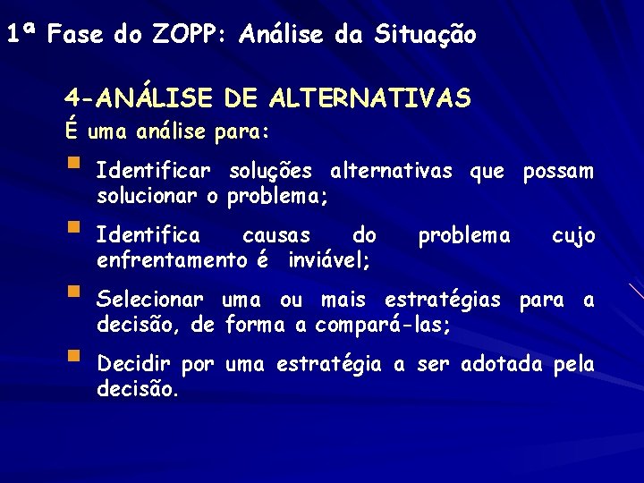1ª Fase do ZOPP: Análise da Situação 4 -ANÁLISE DE ALTERNATIVAS É uma análise 1ª Fase do ZOPP: Análise da Situação 4 -ANÁLISE DE ALTERNATIVAS É uma análise