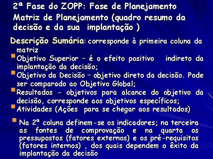 2ª Fase do ZOPP: Fase de Planejamento Matriz de Planejamento (quadro resumo da decisão 2ª Fase do ZOPP: Fase de Planejamento Matriz de Planejamento (quadro resumo da decisão