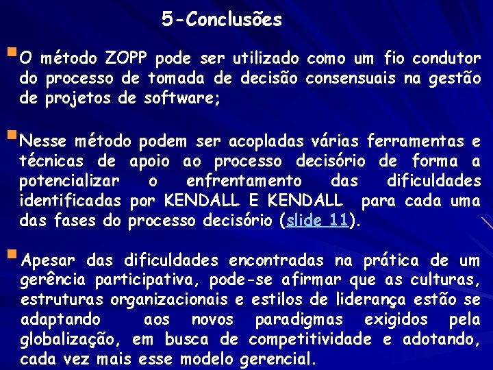5 -Conclusões §O método ZOPP pode ser utilizado como um fio condutor do processo 5 -Conclusões §O método ZOPP pode ser utilizado como um fio condutor do processo