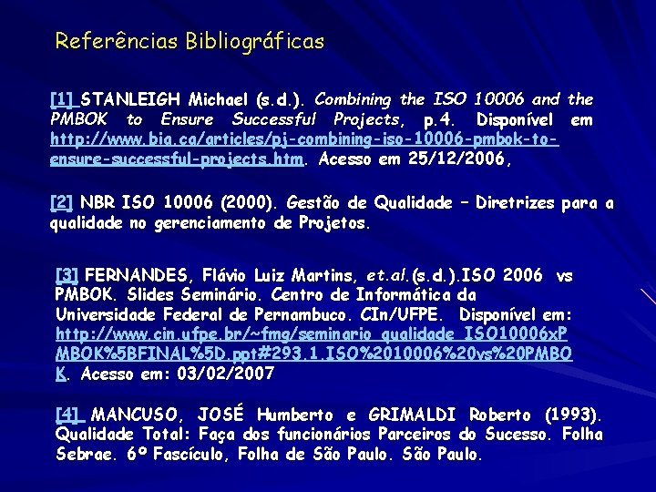 Referências Bibliográficas [1] STANLEIGH Michael (s. d. ). Combining the ISO 10006 and the