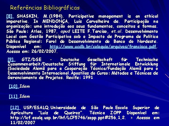 Referências Bibliográficas [8] SHASKIN, M. (1984). Participative management is an ethical imperative. In MENDONÇA,