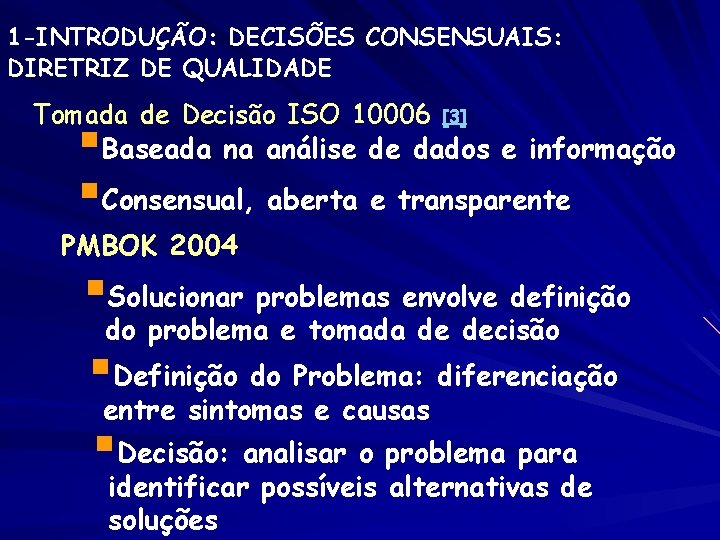 1 -INTRODUÇÃO: DECISÕES CONSENSUAIS: DIRETRIZ DE QUALIDADE Tomada de Decisão ISO 10006 [3] §Baseada
