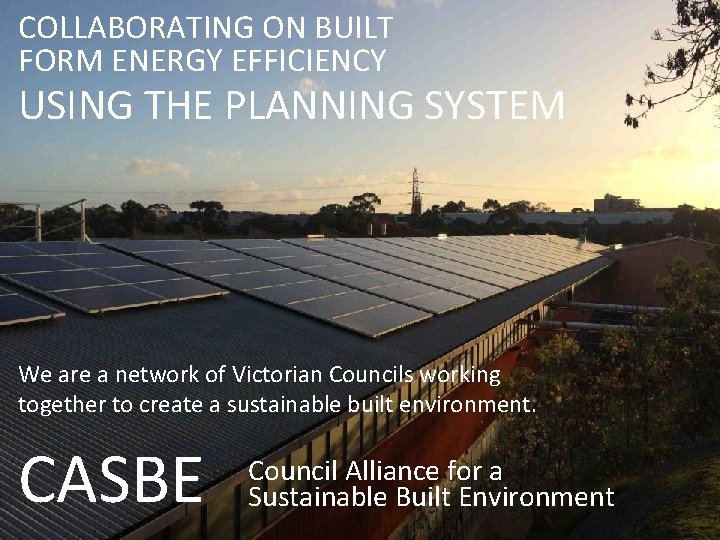 COLLABORATING ON BUILT FORM ENERGY EFFICIENCY USING THE PLANNING SYSTEM We are a network