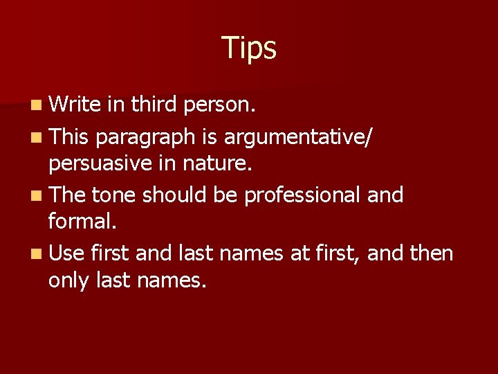 Tips n Write in third person. n This paragraph is argumentative/ persuasive in nature. Tips n Write in third person. n This paragraph is argumentative/ persuasive in nature.