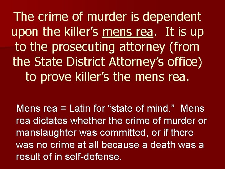 The crime of murder is dependent upon the killer’s mens rea. It is up The crime of murder is dependent upon the killer’s mens rea. It is up