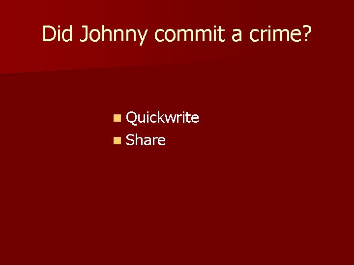 Did Johnny commit a crime? n Quickwrite n Share Did Johnny commit a crime? n Quickwrite n Share