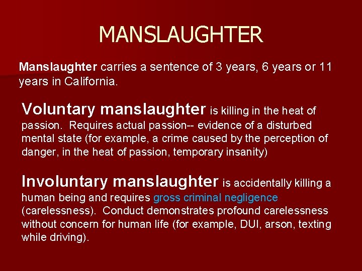 MANSLAUGHTER Manslaughter carries a sentence of 3 years, 6 years or 11 years in MANSLAUGHTER Manslaughter carries a sentence of 3 years, 6 years or 11 years in