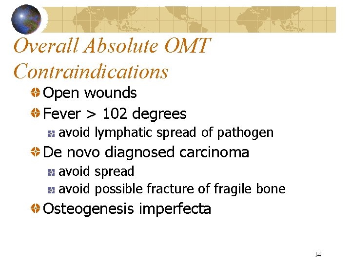 Overall Absolute OMT Contraindications Open wounds Fever > 102 degrees avoid lymphatic spread of