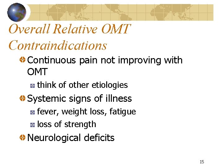 Overall Relative OMT Contraindications Continuous pain not improving with OMT think of other etiologies