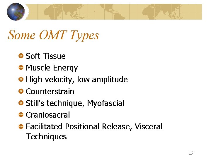 Some OMT Types Soft Tissue Muscle Energy High velocity, low amplitude Counterstrain Still’s technique,