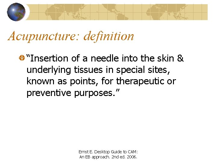 Acupuncture: definition “Insertion of a needle into the skin & underlying tissues in special