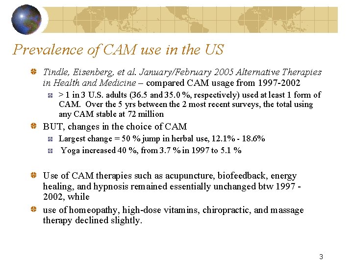 Prevalence of CAM use in the US Tindle, Eisenberg, et al. January/February 2005 Alternative Prevalence of CAM use in the US Tindle, Eisenberg, et al. January/February 2005 Alternative