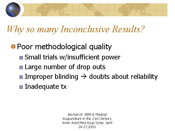 Why so many Inconclusive Results? Poor methodological quality Small trials w/insufficient power Large number