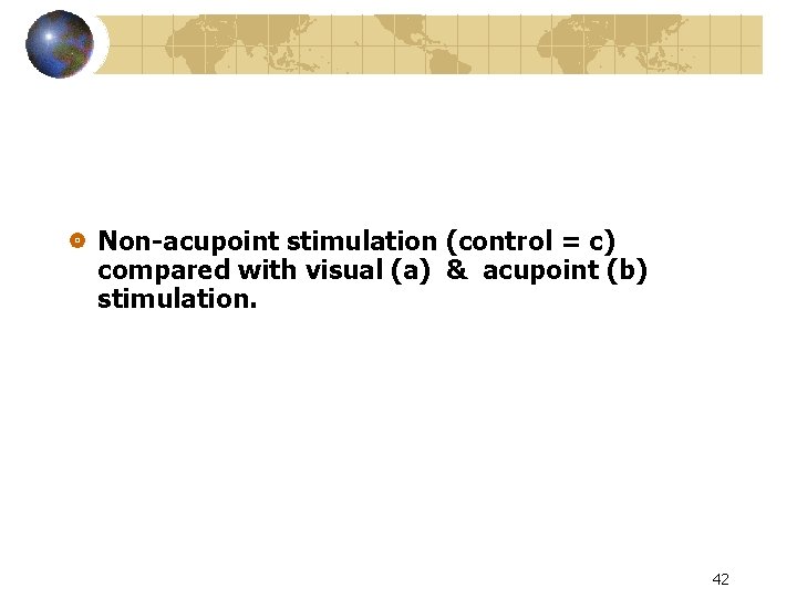 Non-acupoint stimulation (control = c) compared with visual (a) & acupoint (b) stimulation. 42