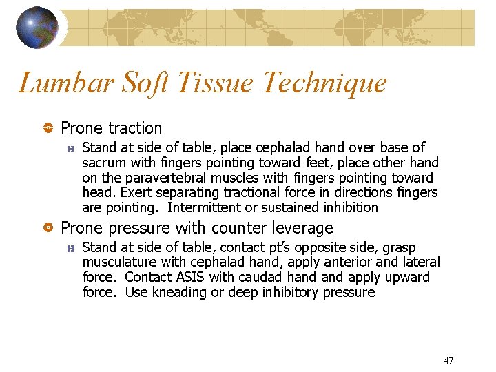 Lumbar Soft Tissue Technique Prone traction Stand at side of table, place cephalad hand