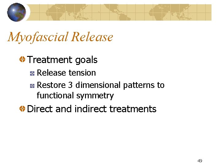 Myofascial Release Treatment goals Release tension Restore 3 dimensional patterns to functional symmetry Direct