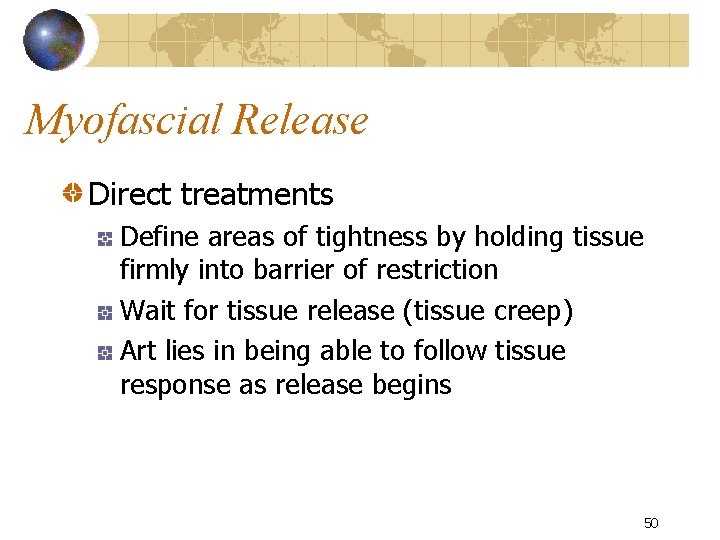 Myofascial Release Direct treatments Define areas of tightness by holding tissue firmly into barrier