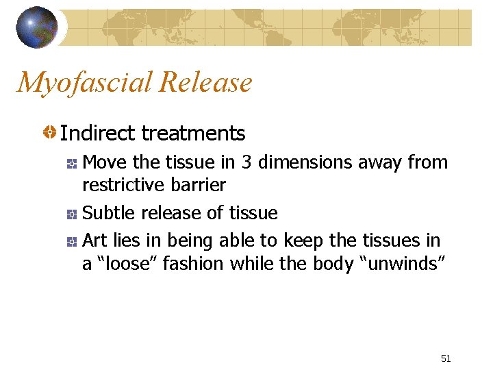 Myofascial Release Indirect treatments Move the tissue in 3 dimensions away from restrictive barrier