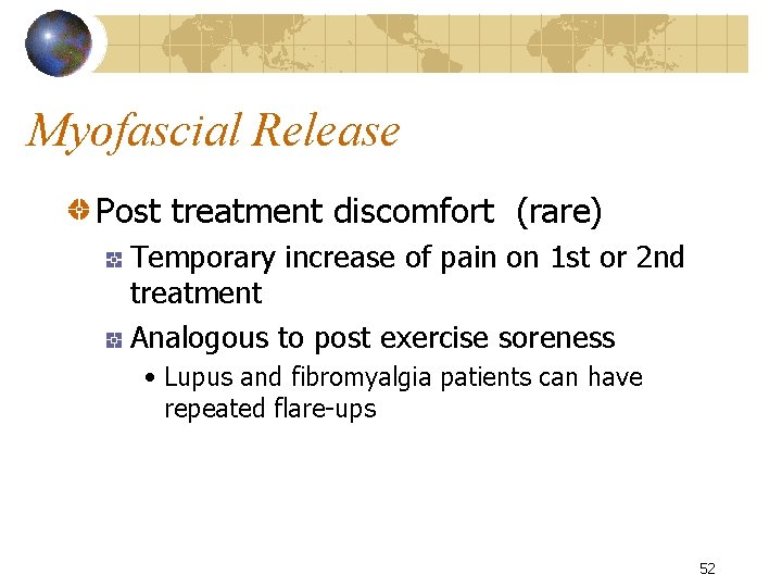 Myofascial Release Post treatment discomfort (rare) Temporary increase of pain on 1 st or