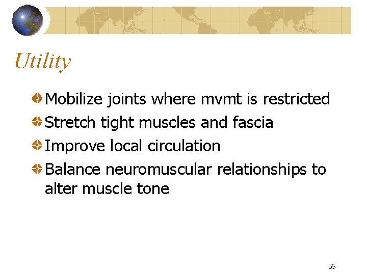 Utility Mobilize joints where mvmt is restricted Stretch tight muscles and fascia Improve local