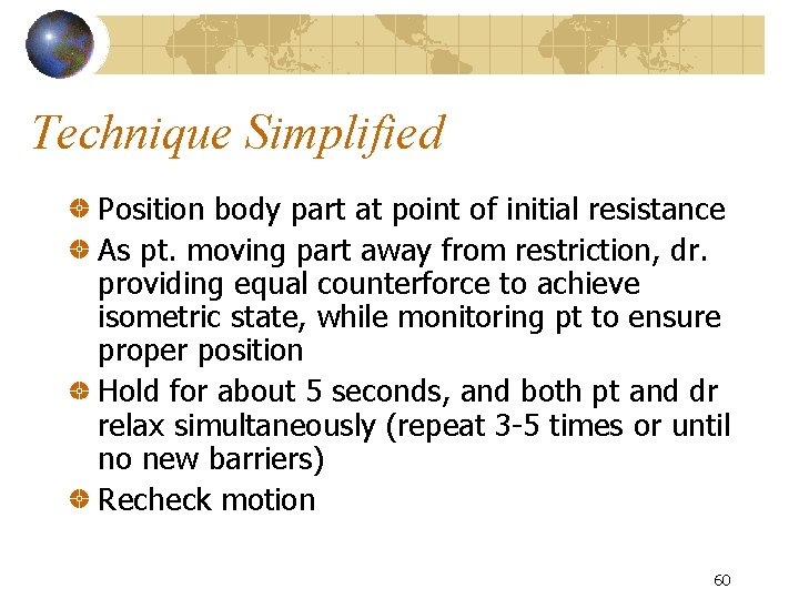 Technique Simplified Position body part at point of initial resistance As pt. moving part