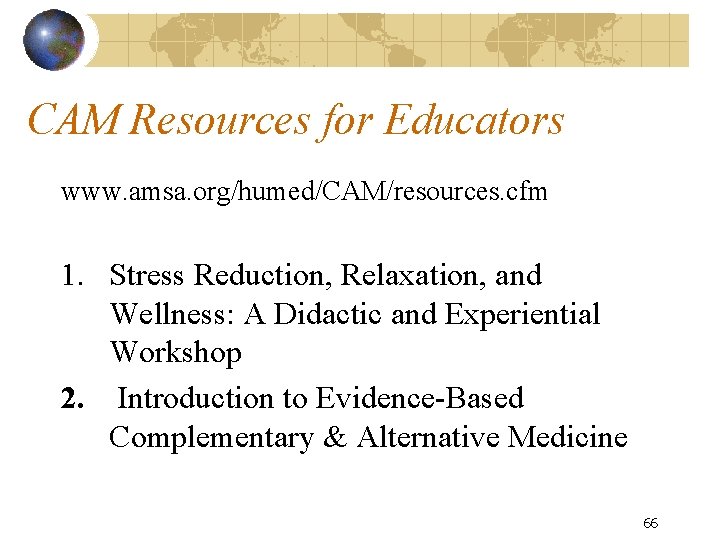 CAM Resources for Educators www. amsa. org/humed/CAM/resources. cfm 1. Stress Reduction, Relaxation, and Wellness: