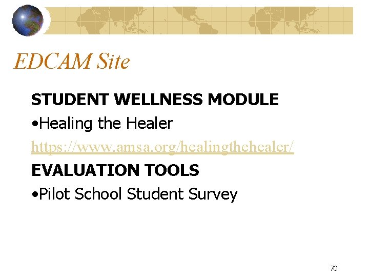 EDCAM Site STUDENT WELLNESS MODULE • Healing the Healer https: //www. amsa. org/healingthehealer/ EVALUATION