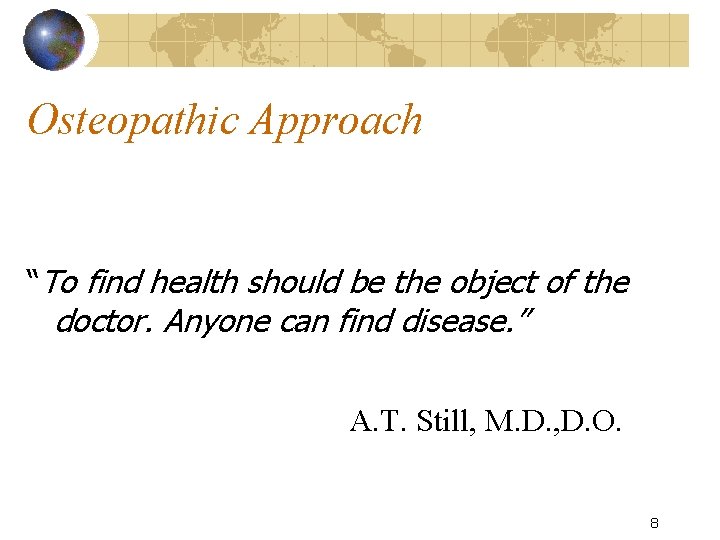 Osteopathic Approach “To find health should be the object of the doctor. Anyone can