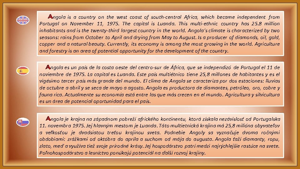 Angola is a country on the west coast of south-central Africa, which became independent