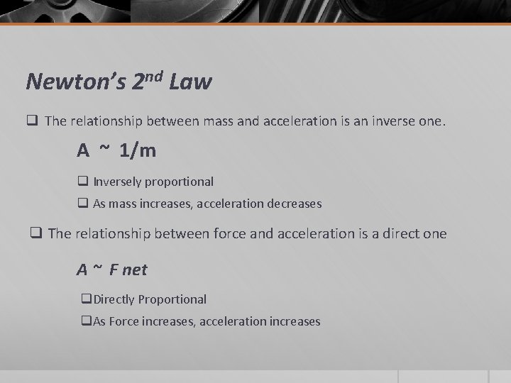 Newton’s 2 nd Law q The relationship between mass and acceleration is an inverse