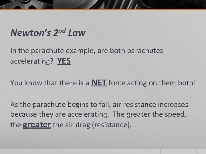 Newton’s 2 nd Law In the parachute example, are both parachutes accelerating? YES You