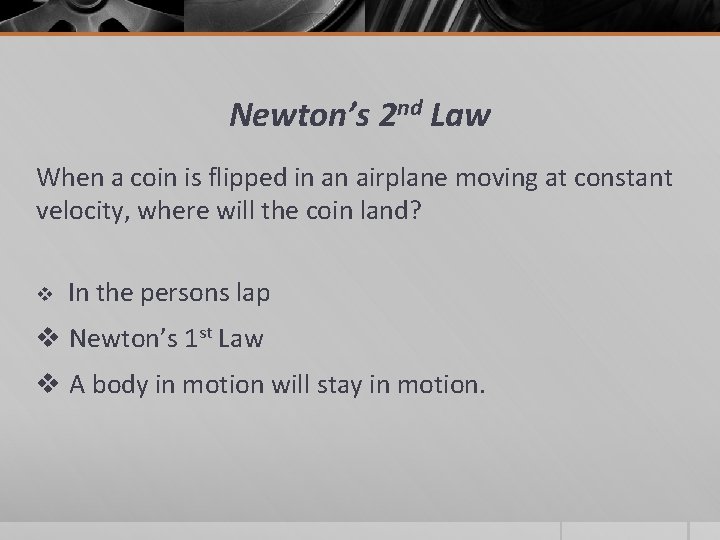 Newton’s 2 nd Law When a coin is flipped in an airplane moving at