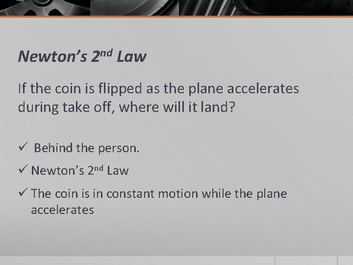 Newton’s 2 nd Law If the coin is flipped as the plane accelerates during