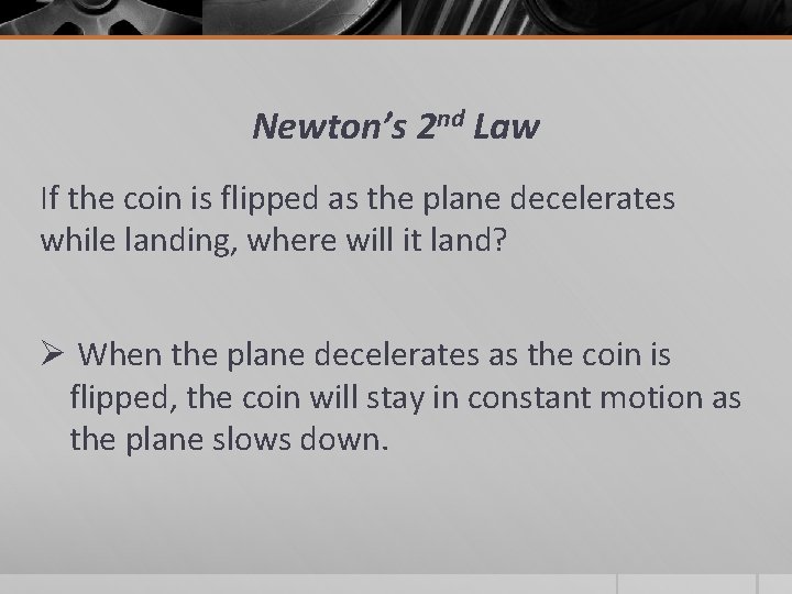 Newton’s 2 nd Law If the coin is flipped as the plane decelerates while
