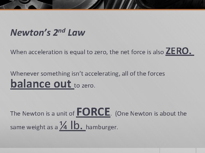 Newton’s 2 nd Law When acceleration is equal to zero, the net force is