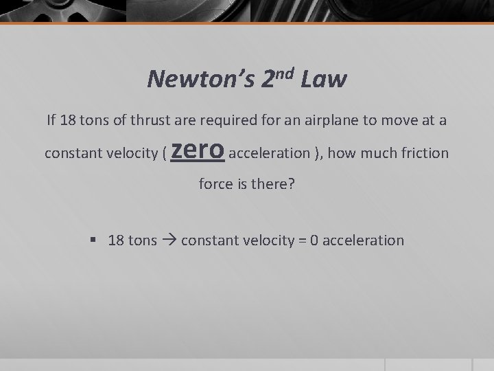 Newton’s 2 nd Law If 18 tons of thrust are required for an airplane